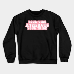 Your Vibe Attracts Your Tribe Crewneck Sweatshirt